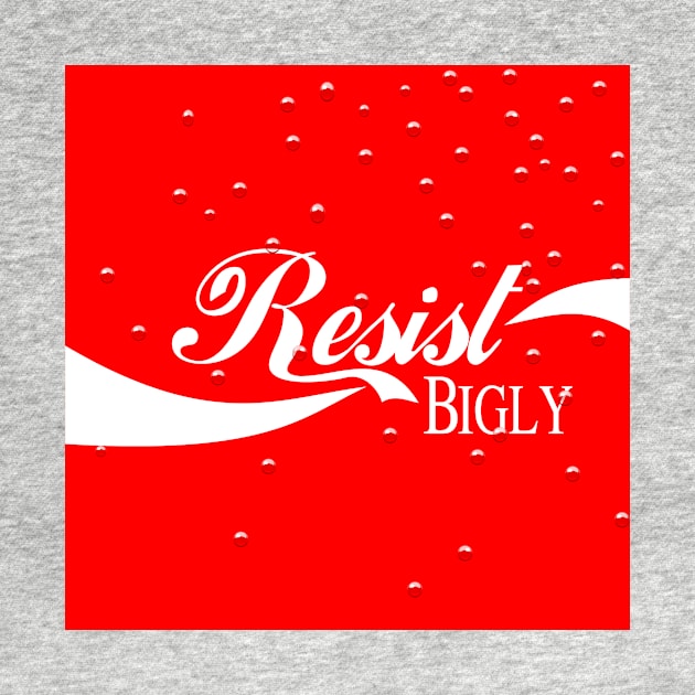 Resist Bigly - Refreshing by HenryGaudet